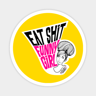 Eat S**t Funny Girl Magnet